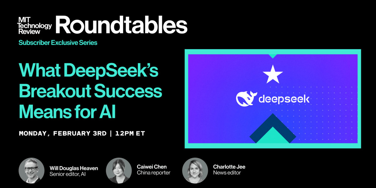 Roundtables: What DeepSeek’s Breakout Success Means for AI